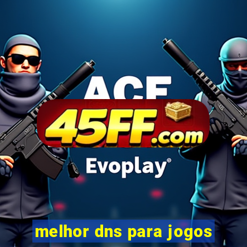 melhor dns para jogos